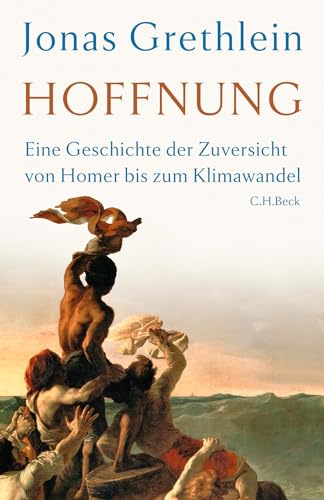Hoffnung: Eine Geschichte der Zuversicht von Homer bis zum Klimawandel von Beck C. H.