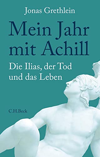 Mein Jahr mit Achill: Die Ilias, der Tod und das Leben von Beck C. H.