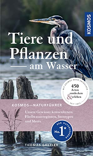 Tiere und Pflanzen am Wasser: Der Landschafts- und Naturführer von Kosmos