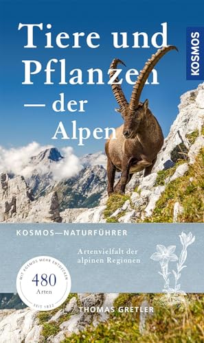 Tiere & Pflanzen der Alpen: Artenvielfalt der alpinen Regionen - Mit über 480 Arten von KOSMOS