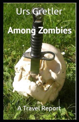 Among Zombies: A Travel Report von Independently published