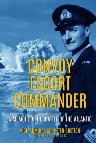 Convoy Escort Commander: A Memoir of the Battle of the Atlantic (Submarine Warfare in World War Two)
