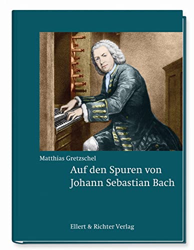 Auf den Spuren von Johann Sebastian Bach von Ellert & Richter Verlag G