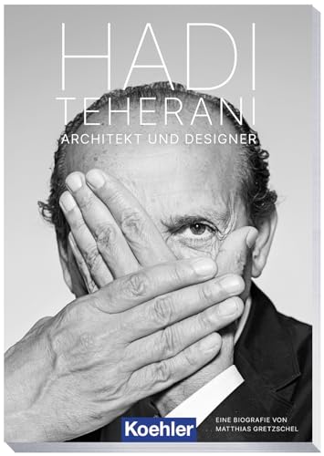 Hadi Teherani: Architekt und Designer von Koehler in Maximilian Verlag GmbH & Co. KG