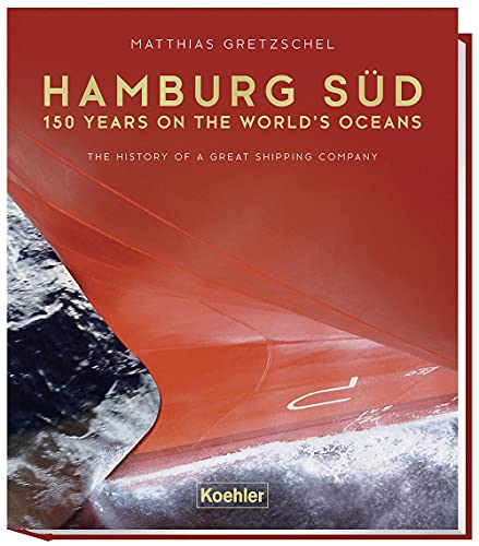 Hamburg Süd - 150 years on the world`s ocean: The history of a great shipping company