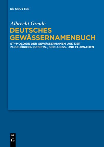 Deutsches Gewässernamenbuch: Etymologie der Gewässernamen und der zugehörigen Gebiets-, Siedlungs- und Flurnamen