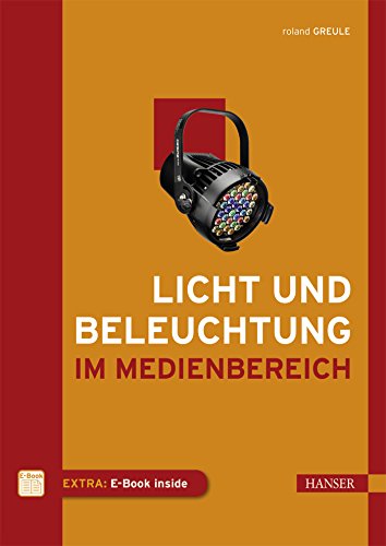 Licht und Beleuchtung im Medienbereich: E-Book inside von HANSER FACHBUCHVERLAG