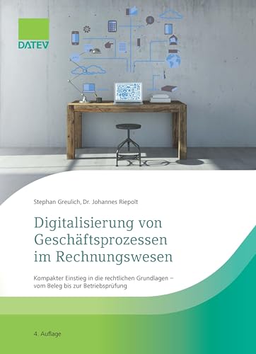 Digitalisierung von Geschäftsprozessen im Rechnungswesen: Kompakter Einstieg in die rechtlichen Grundlagen – vom Beleg bis zur Betriebsprüfung von Datev