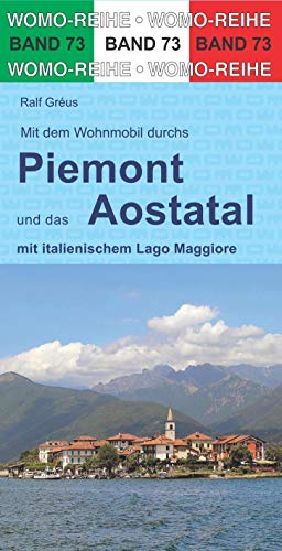 Mit dem Wohnmobil durchs Piemont und das Aostatal: mit italienischem Lago Maggiore (Womo-Reihe, Band 73)