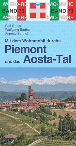 Mit dem Wohnmobil durchs Piemont & und das Aosta-Tal: Die Anleitung für einen Erlebnisurlaub. Tipps, Tricks, Touren, Tolle Plätze. Alle Plätze mit präzisen GPS-Daten (Womo-Reihe)