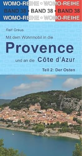 Mit dem Wohnmobil in die Provence und an die Cote d' Azur: Teil 2: Der Osten (Womo-Reihe, Band 38)