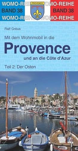 Mit dem Wohnmobil in die Provence und an die Cote d' Azur: Teil 2: Der Osten: Die Anleitung für einen Erlebnisurlaub (Womo-Reihe)