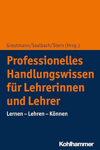 Professionelles Handlungswissen für Lehrerinnen und Lehrer: Lernen - Lehren - Können von Kohlhammer W.