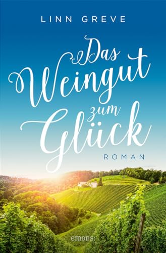 Das Weingut zum Glück: Roman