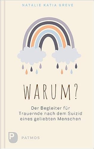 Warum?: Der Begleiter für Trauernde nach dem Suizid eines geliebten Menschen von Patmos-Verlag
