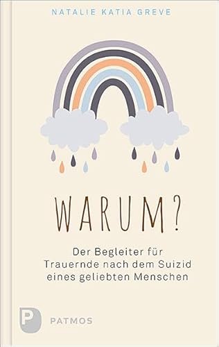 Warum?: Der Begleiter für Trauernde nach dem Suizid eines geliebten Menschen