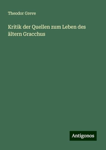 Kritik der Quellen zum Leben des ältern Gracchus von Antigonos Verlag