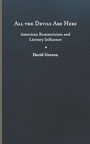 All the Devils Are Here: American Romanticism and Literary Influence von University of Virginia Press