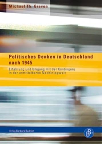 Politisches Denken in Deutschland nach 1945: Erfahrung und Umgang mit der Kontingenz in der unmittelbaren Nachkriegszeit (Sammlung Budrich – Texte zur Gesellschaft)