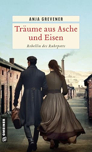 Träume aus Asche und Eisen: Rebellin des Ruhrpotts von Gmeiner-Verlag