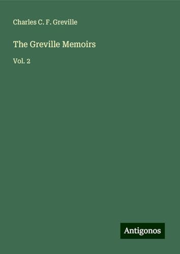 The Greville Memoirs: Vol. 2 von Antigonos Verlag
