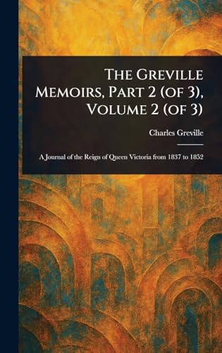 The Greville Memoirs, Part 2 (of 3), Volume 2 (of 3) von Anson Street Press