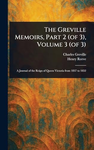 The Greville Memoirs, Part 2 (of 3), Volume 3 (of 3) von Anson Street Press