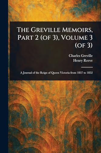 The Greville Memoirs, Part 2 (of 3), Volume 3 (of 3) von Anson Street Press