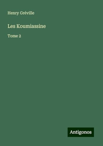 Les Koumiassine: Tome 2 von Antigonos Verlag