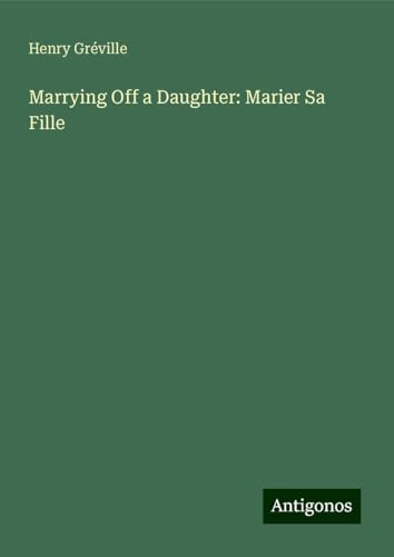 Marrying Off a Daughter: Marier Sa Fille von Antigonos Verlag