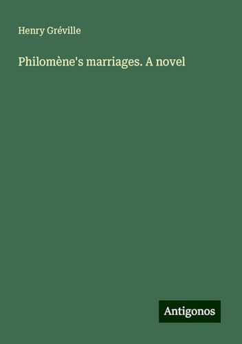 Philomène's marriages. A novel von Antigonos Verlag