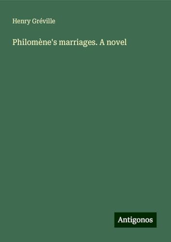 Philomène's marriages. A novel von Antigonos Verlag