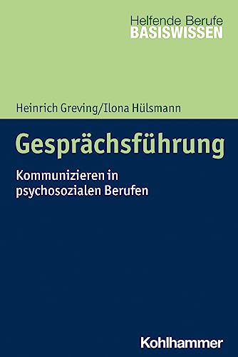 Gesprächsführung: Kommunizieren in psychosozialen Berufen (Basiswissen Helfende Berufe) von W. Kohlhammer GmbH