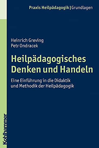 Heilpädagogisches Denken und Handeln: Eine Einführung in die Didaktik und Methodik der Heilpädagogik (Praxis Heilpädagogik - Grundlagen)