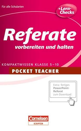 Pocket Teacher - Sekundarstufe I: Pocket Teacher: Referate vorbereiten und halten: Kompaktwissen Klasse 5-10 Pocket Teacher - Sekundarstufe I: Pocket Teacher: Referate vorbereiten und halten: Kompaktwissen Klasse 5-10