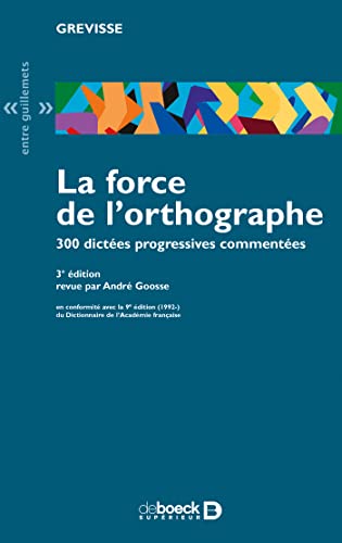 La force de l'orthographe 300 dictees progressives commentees: 300 dictées profressives commentées