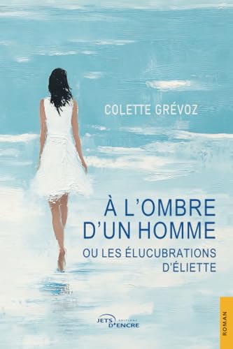 À l’ombre d’un homme ou les Élucubrations d’Éliette von Jets d'Encre