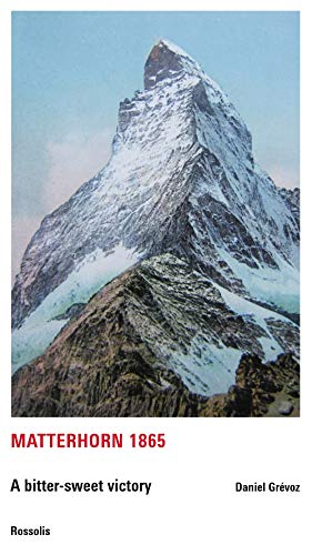 MATTERHORN 1865 - A BITTER-SWEET VICTORY