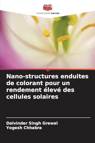 Nano-structures enduites de colorant pour un rendement élevé des cellules solaires von Editions Notre Savoir