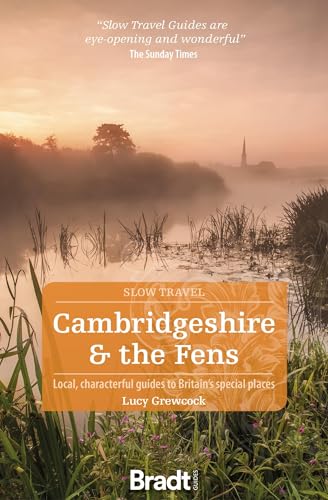 Bradt Slow Travel Cambridgeshire & the Fens: Local, Characterful Guides to Britain's Special Places von Bradt Travel Guides