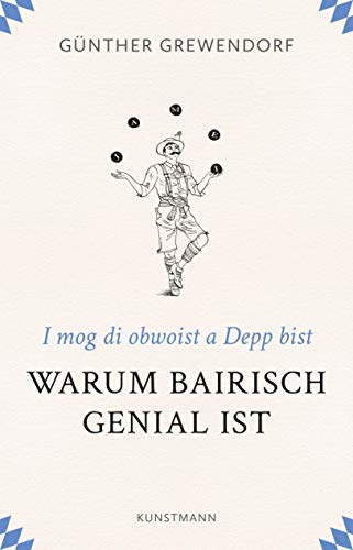 Warum Bairisch genial ist: I mog di obwoist a Depp bist von Kunstmann Antje GmbH