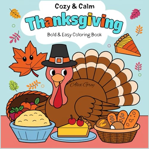Cozy & Calm Thanksgiving: Coloring Book for Toddler, Teens, and Adult with Cute Animal Characters and Cozy Scenes for Relaxation (Bold and Easy Hygge Moments Coloring) von Independently published