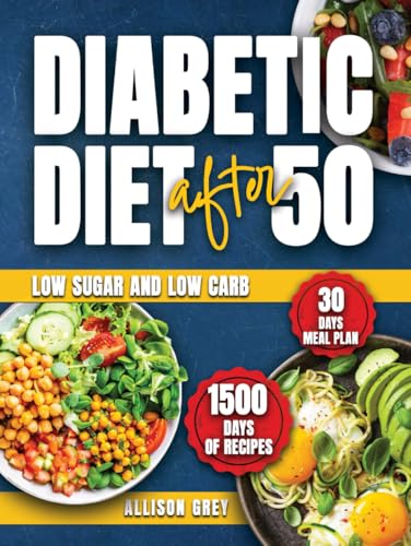 Diabetic Diet after 50: Comprehensive Guide to Managing Blood Sugar with 1500 Days of Low Sugar and Low Carb Nutritious Recipes: Expert-Designed 30 Days Meal Plan for Those Over 50 von Independently published