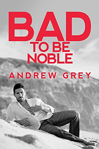 Bad to Be Noble: Volume 3 (Bad to Be Good)