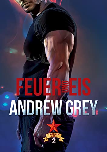 Feuer und eis: Volume 2 (Carlisle Cops, Band 2) von Dreamspinner Press LLC
