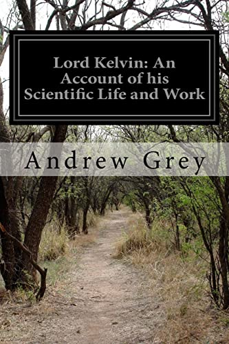 Lord Kelvin: An Account of his Scientific Life and Work Lord Kelvin: An Account of his Scientific Life and Work