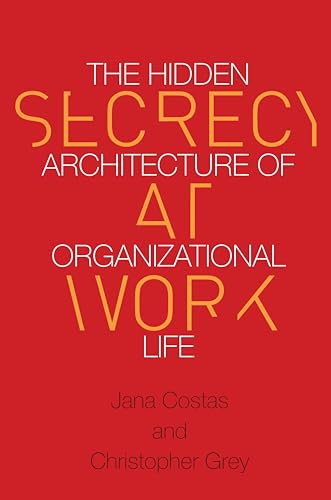 Secrecy at Work: The Hidden Architecture of Organizational Life