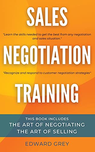 Sales Negotiation Training: This Book Includes: The Art of Negotiating - The Art of Selling