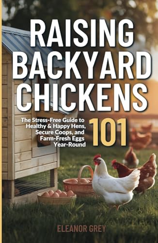 Raising Backyard Chickens 101: The Stress-Free Guide to Healthy & Happy Hens, Secure Coops, and Farm-Fresh Eggs Year-Round (Pocket Farms) von Independently published
