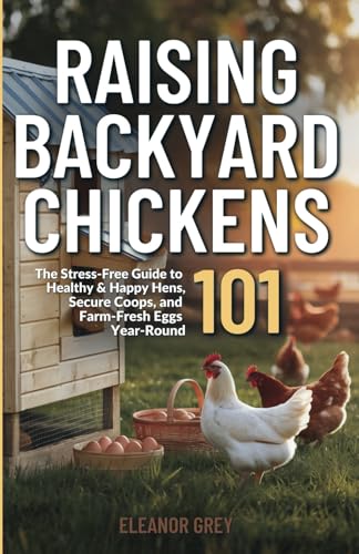 Raising Backyard Chickens 101: The Stress-Free Guide to Healthy & Happy Hens, Secure Coops, and Farm-Fresh Eggs Year-Round (Pocket Farms) von Independently published